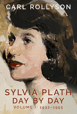 Sylvia Plath Day by Day, Volume 1: 1932-1955 - Rollyson, Carl