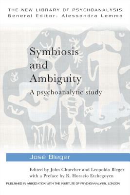 Symbiosis and Ambiguity: A Psychoanalytic Study - Bleger, Jos, and Churcher, John (Editor), and Bleger, Leopoldo (Editor)