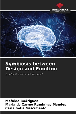 Symbiosis between Design and Emotion - Rodrigues, Mafalda, and Raminhas Mendes, Maria Do Carmo, and Nascimento, Carla Sofia