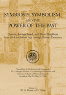 Symbiosis, Symbolism, and the Power of the Past: Canaan, Ancient Israel, and Their Neighbors from the Late Bronze Age Through Roman Palaestina