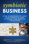 Symbiotic Business: How Nonprofits and For-Profits Can Change the World Together