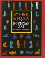 Symbol and Magic in Egyptian Art - Wilkinson, Richard H