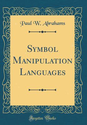 Symbol Manipulation Languages (Classic Reprint) - Abrahams, Paul W