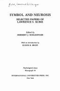 Symbol & Neurosis: Selected Papers of Lawrence S. Kubie - Brody, Eugene B (Editor), and Schlesinger, Herbert J (Editor), and Kubie, Lawrence S