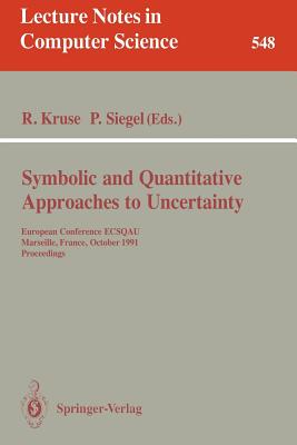 Symbolic and Quantitative Approaches to Uncertainty: European Conference Ecsqau, Marseille, France, October 15-17, 1991. Proceedings - Kruse, Rudolf (Editor), and Siegel, Pierre (Editor)