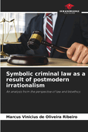 Symbolic criminal law as a result of postmodern irrationalism