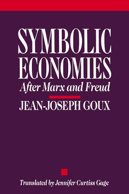 Symbolic Economies - Goux, Jean-Joseph, and Gage, Jennifer Curtiss (Translated by)