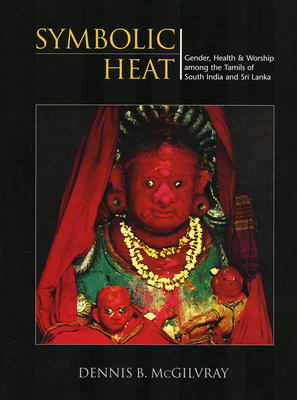 Symbolic Heat: Gender, Health & Worship - McGilvray, Dennis