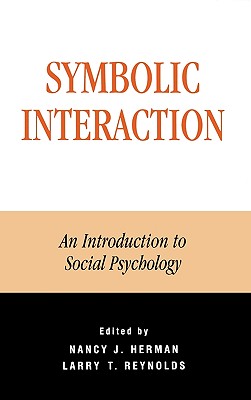 Symbolic Interaction: An Introduction to Social Psychology - Herman, Nancy J (Editor), and Reynolds, Larry T (Editor), and Adler, Patricia a (Contributions by)