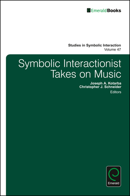 Symbolic Interactionist Takes on Music - Denzin, Norman K (Editor), and Schneider, Christopher J (Editor), and Kotarba, Joseph A (Editor)