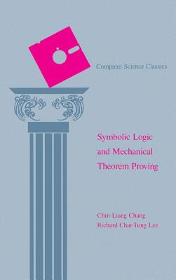Symbolic Logic and Mechanical Theorem Proving - Chang, Chin-Liang, and Lee, Richard Char-Tung