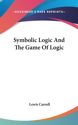 Symbolic Logic And The Game Of Logic - Carroll, Lewis