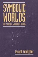 Symbolic Worlds: Art, Science, Language, Ritual