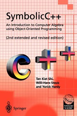SymbolicC++:An Introduction to Computer Algebra using Object-Oriented Programming: An Introduction to Computer Algebra using Object-Oriented Programming - Tan, Kiat Shi, and Steeb, Willi-Hans, and Hardy, Yorick