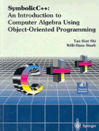 Symbolicc++: An Introduction to Computer Algebra Using Object-Oriented Programming - Steeb, Willi-Hans, and Tan, Kiat-Shi, and Shi, Tan Kiat