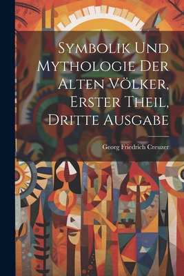 Symbolik und Mythologie der Alten Vlker, erster Theil, dritte Ausgabe - Creuzer, Georg Friedrich