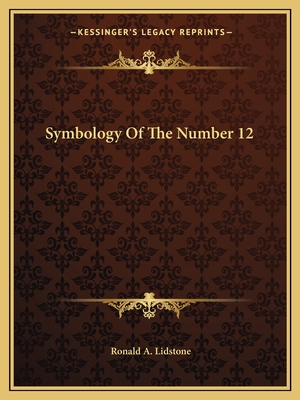 Symbology of the Number 12 - Lidstone, Ronald a