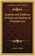 Symbols and emblems of early and mediaeval Christian art