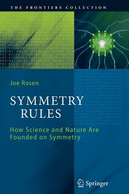 Symmetry Rules: How Science and Nature Are Founded on Symmetry - Rosen, Joseph