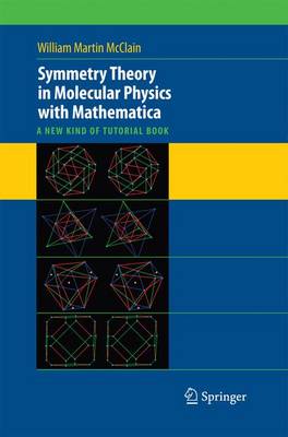 Symmetry Theory in Molecular Physics with Mathematica: A New Kind of Tutorial Book - McClain, William