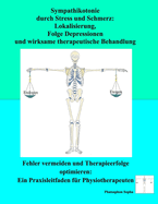 Sympathikotonie durch Stress und Schmerz: Lokalisierung, Folge Depressionen und wirksame therapeutische Behandlung: Fehler vermeiden und Therapieerfolge optimieren: Ein Praxisleitfaden fr Physiotherapeuten