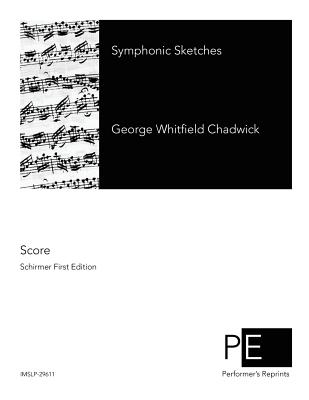 Symphonic Sketches - Chadwick, George Whitefield