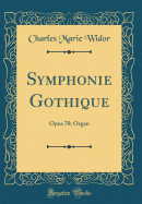 Symphonie Gothique: Opus 70; Organ (Classic Reprint)