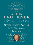 Symphony No. 4 in E-Flat Major: "Romantic" - Bruckner, Anton