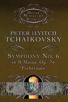 Symphony No. 6 in B Minor: Op. 74 - Tchaikovsky, and Tchaikovsky, Peter Ilyich (Composer), and Music Scores