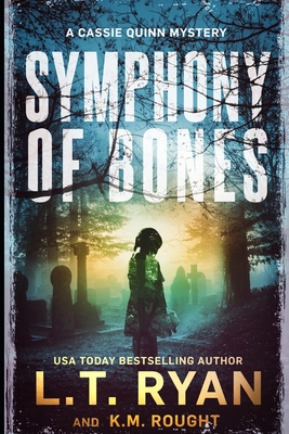 Symphony of Bones: A Cassie Quinn Mystery - Rought, K M, and Ryan, L T