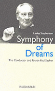 Symphony of Dreams: The Conductor and Patron Paul Sacher