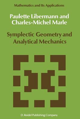 Symplectic Geometry and Analytical Mechanics - Libermann, P, and Marle, Charles-Michel