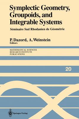 Symplectic Geometry, Groupoids, and Integrable Systems: Sminaire Sud Rhodanien de Gomtrie  Berkeley (1989) - Dazord, Pierre (Editor), and Weinstein, Alan (Editor)