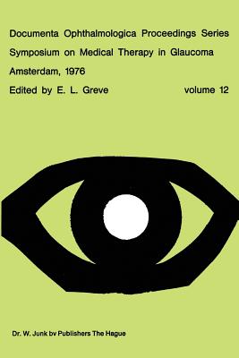 Symposium on Medical Therapy in Glaucoma, Amsterdam, May 15, 1976 - Greve, E L (Editor)
