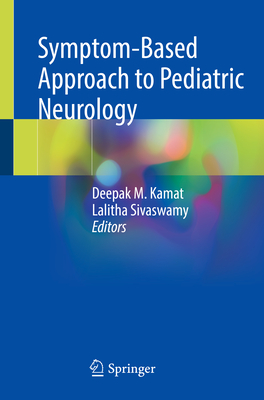 Symptom-Based Approach to Pediatric Neurology - Kamat, Deepak M. (Editor), and Sivaswamy, Lalitha (Editor)