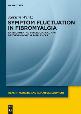 Symptom Fluctuation in Fibromyalgia: Environmental, Psychological and Psychobiological Influences - Wentz, Kerstin