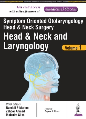 Symptom Oriented Otolaryngology: Head & Neck Surgery - Volume 1: Head & Neck and Laryngology - Ahmad, Zahoor, and Morton, Randall P, and Giles, Malcolm