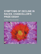 Symptoms of Decline in Races. Chancellor's Prize Essay - Bower, George Spencer
