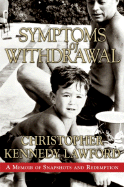 Symptoms of Withdrawal: A Memoir of Snapshots and Redemption - Lawford, Christopher Kennedy