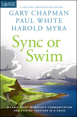 Sync or Swim: A Fable about Workplace Communication and Coming Together in a Crisis - Chapman, Gary, and Myra, Harold