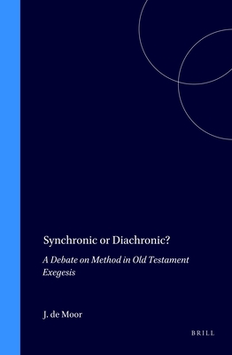 Synchronic or Diachronic?: A Debate on Method in Old Testament Exegesis - de Moor, Johannes