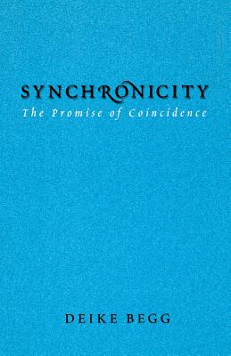 Synchronicity: The Promise of Coincidence - Begg, Deike