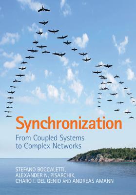 Synchronization: From Coupled Systems to Complex Networks - Boccaletti, Stefano, and Pisarchik, Alexander N, and del Genio, Charo I