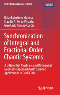 Synchronization of Integral and Fractional Order Chaotic Systems: A Differential Algebraic and Differential Geometric Approach with Selected Applications in Real-Time