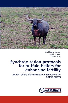 Synchronization protocols for buffalo heifers for enhancing fertility - Verma, Atul Kumar, and Saxena, Atul, and P, Perumal