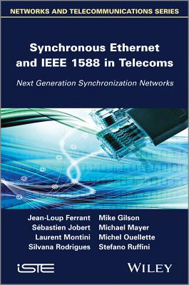 Synchronous Ethernet and IEEE 1588 in Telecoms: Next Generation Synchronization Networks - Ferrant, Jean-Loup, and Gilson, Mike, and Jobert, Sbastien