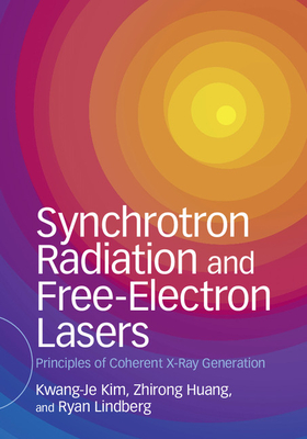 Synchrotron Radiation and Free-Electron Lasers: Principles of Coherent X-Ray Generation - Kim, Kwang-Je, and Huang, Zhirong, and Lindberg, Ryan
