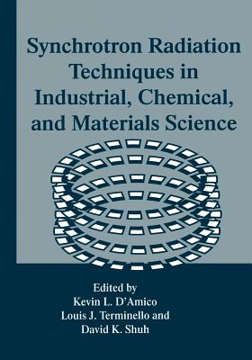 Synchrotron Radiation Techniques in Industrial, Chemical, and Materials Science - D'Amico, Kevin L (Editor), and Terminello, Louis J (Editor), and Shuh, David K (Editor)