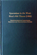 Syncretism in the West: Pico's 900 Theses (1486) with Text, Translation, and Commentary: Volume 167