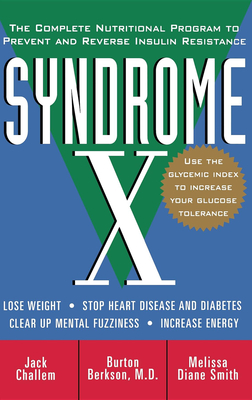 Syndrome X: The Complete Nutritional Program to Prevent and Reverse Insulin Resistance - Challem, Jack